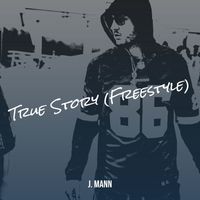 J. Mann - True Story (Freestyle) (Explicit)
