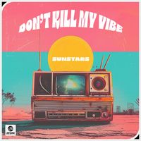 Sunstars - Don't Kill My Vibe