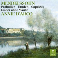 Annie d'Arco - Mendelssohn: Präludien, Etuden, Caprices & Lieder ohne Worte