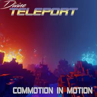 Divine Teleport - Commotion in Motion