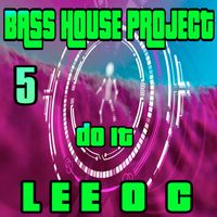 LEE O C - Bass House Project 5 Do It