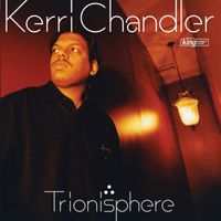 Kerri Chandler - Trionisphere (Bonus Edition)