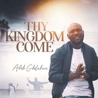 Adeh Gbolahan - Thy Kingdom Come