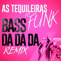 As Tequileiras Do Funk - Bass Da Da Da (Sentadão) (Remix)