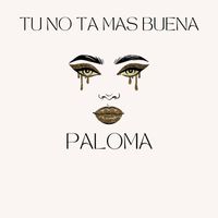 Paloma - Tu No Ta Mas Buena