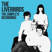The Liverbirds - Complete Recordings (Remastered 2024)
