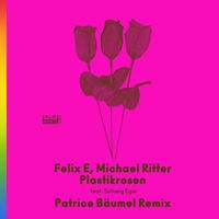 Felix E, Michael Ritter - Plastikrosen feat. Solveig Eger (Patrice Bäumel Remix)