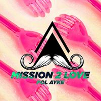 Pol Ayke - Mission 2 Love