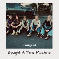 Tangent - Bought A Time Machine