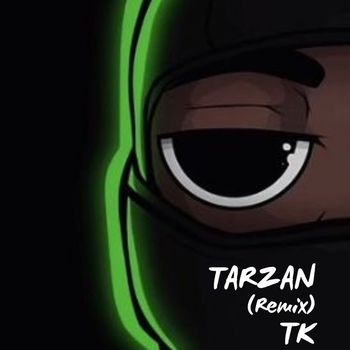 TK - TARZAN (Remix) (Explicit)