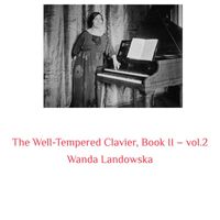 Wanda Landowska - The Well-Tempered Clavier, Book II -, Vol. 2