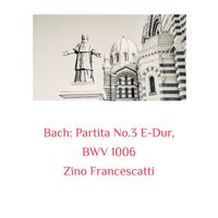 Zino Francescatti - Bach: Partita No.3 E-Dur, BWV 1006