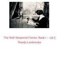 Wanda Landowska - The Well-Tempered Clavier, Book I -, Vol. 2