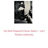 Wanda Landowska - The Well-Tempered Clavier, Book I -, Vol. 3