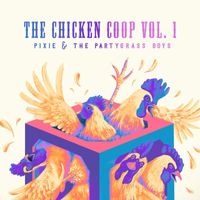 Pixie and The Partygrass Boys - The Chicken Coop, Vol. 1 (Explicit)