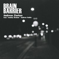 Andreas Ziarkas - Brain Barrier (feat. Tommy Remon & Andrew Noble)