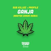 Sub Killaz, Profile & Master Error - Ganja (Master Error Remix)