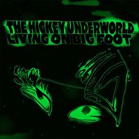 The Hickey Underworld - Living on Big Foot