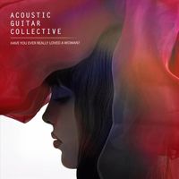 Acoustic Guitar Collective - Have You Ever Really Loved a Woman?