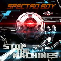 Spectro Boy - Stop The Machines
