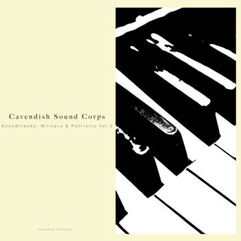 Cavendish Classical - Cavendish Classical presents Cavendish Sound Corps: Soundtracks - Military & Patriotic, Vol. 5