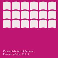Cavendish World - Cavendish World presents Cavendish World Echoes: Evokes - Africa, Vol. 6