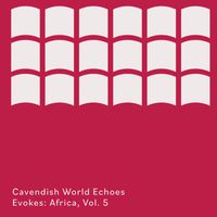 Cavendish World - Cavendish World presents Cavendish World Echoes: Evokes - Africa, Vol. 5