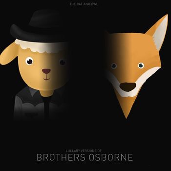 The Cat and Owl - Lullaby Versions of Brothers Osborne