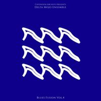 Cavendish Blues - Cavendish Blues presents Delta Mojo Ensemble: Blues Fusion, Vol. 4