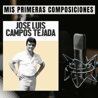 Jose Luis Campos Tejada - Mis Primeras Composiciones