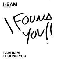 I Am Bam - I Found You