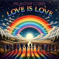 Ian Alistair Gosbee - Love Is Love