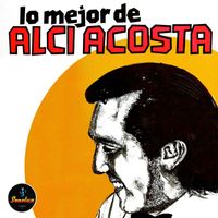 Alci Acosta - Lo Mejor De Alci Acosta