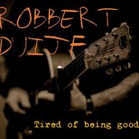 Robbert Duijf - Tired of Being Good