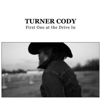 Turner Cody - First One at the Drive In