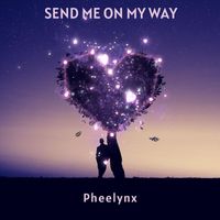 Pheelynx - Send Me On My Way