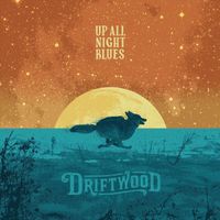 Driftwood - Up All Night Blues