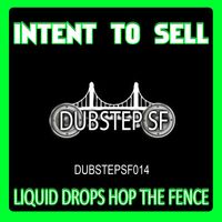 Intent To Sell - Liquid Drops Hop the Fence