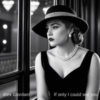 Alex Giordani - If Only I Could See You