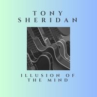 Tony Sheridan - Illusion of the Mind