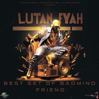Lutan Fyah - Best Set of Badmind Friend