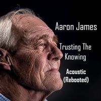 Aaron James - Trusting The Knowing (Acoustic)