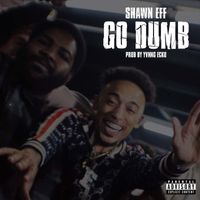 Shawn Eff - Go Dumb (Explicit)