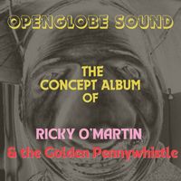 OpenGlobe - Ricky O' Martin & The Golden Pennywhistle  The Concept Album Of (Explicit)