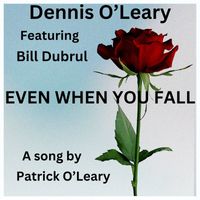 Dennis O'Leary - Even When You Fall (feat. Bill Dubrul)