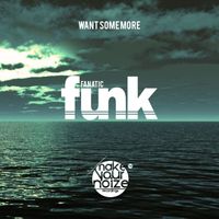 Fanatic Funk - Want Some More