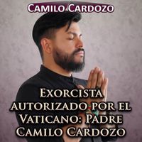 Camilo Cardozo - Exorcista Autorizado por el Vaticano: Padre Camilo Cardozo