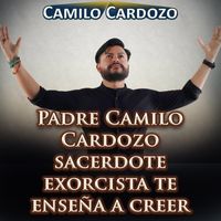 Camilo Cardozo - Padre Camilo Cardozo Sacerdote Exorcista Te Enseña a Creer