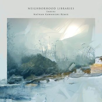 Neighborhood Libraries - Embers (Nathan Kawanishi Remix)