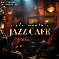 Background Instrumental Jazz - Instrumental Jazz Cafe